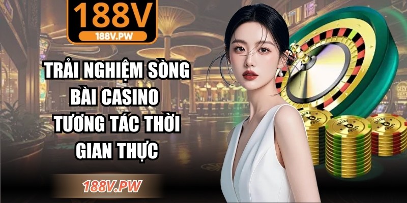 Trải nghiệm sòng bài casino tương tác thời gian thực
